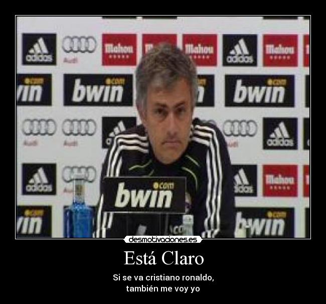 Está Claro - Si se va cristiano ronaldo,
también me voy yo