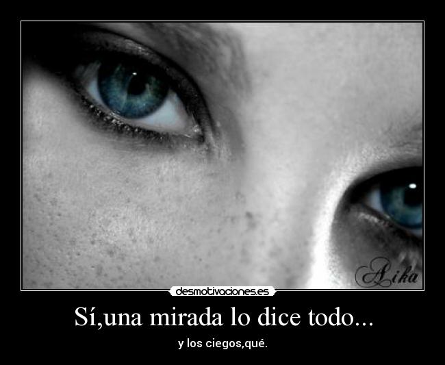 Sí,una mirada lo dice todo... Desmotivaciones Sí,una mirada lo dice todo... Desmotivaciones