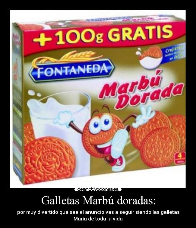 Galletas Marbú doradas: - por muy divertido que sea el anuncio vas a seguir siendo las galletas
María de toda la vida