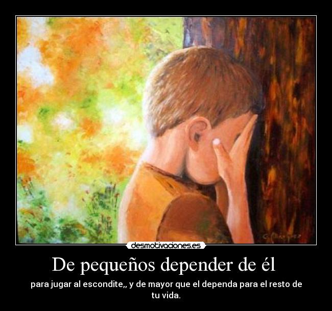 De pequeños depender de él -