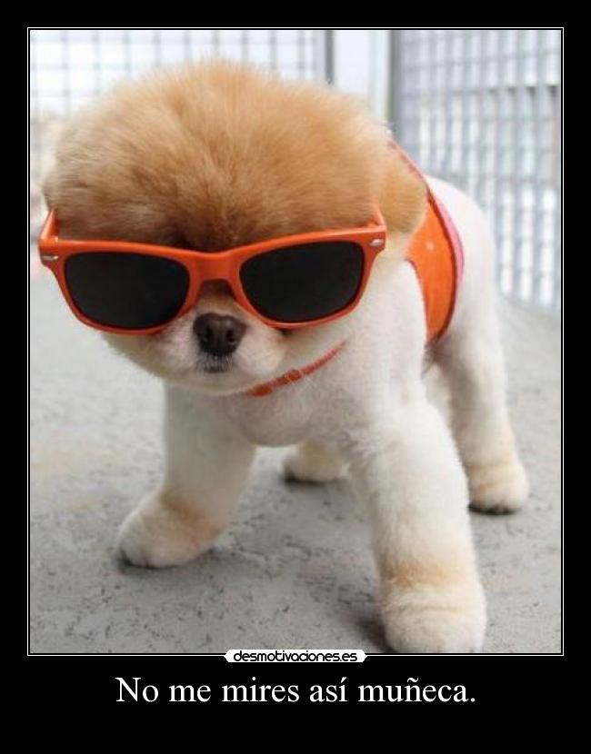 No me mires así muñeca. - 