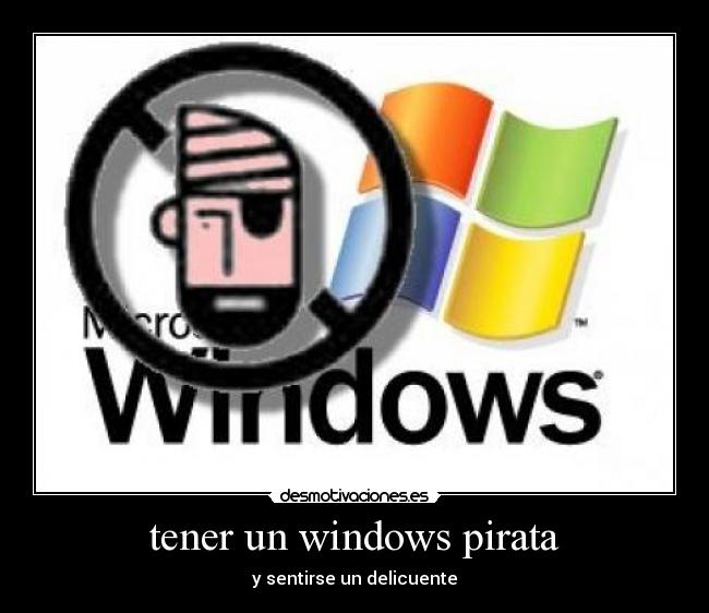 tener un windows pirata - y sentirse un delicuente