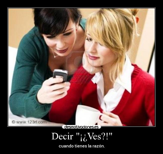 Decir ¡¿Ves?! -
