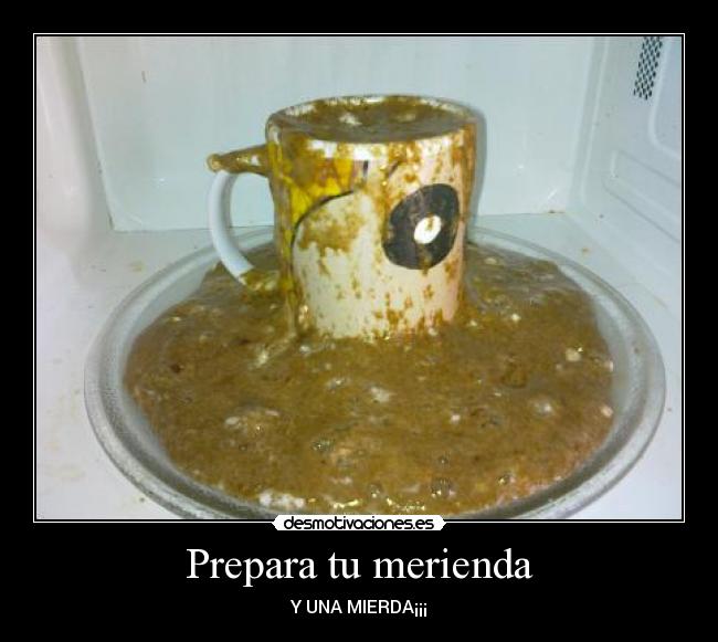 Prepara tu merienda - Y UNA MIERDA¡¡¡