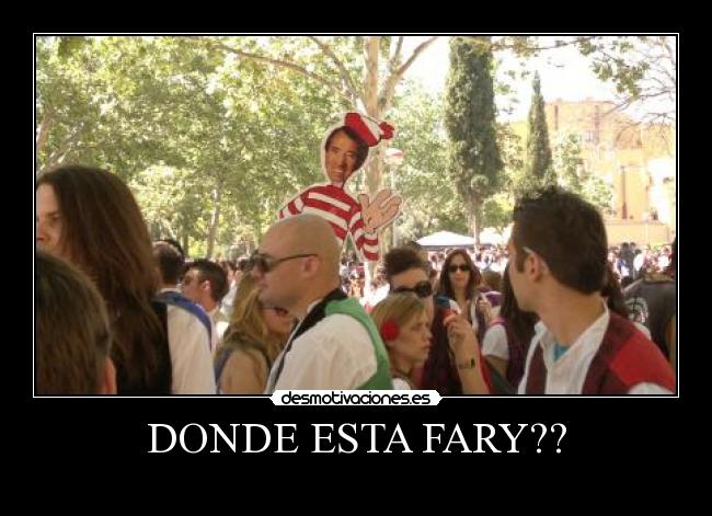 DONDE ESTA FARY?? -
