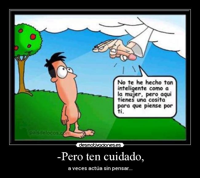 -Pero ten cuidado, -