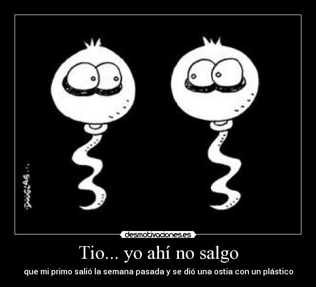 Tio... yo ahí no salgo -