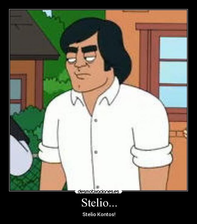 Stelio... - Stelio Kontos!