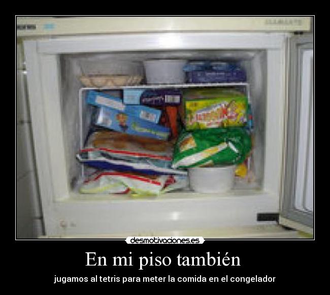 En mi piso también  - jugamos al tetris para meter la comida en el congelador