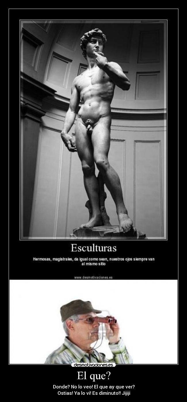 El que? - Donde? No lo veo! El que ay que ver?
Ostias! Ya lo vi! Es diminuto!! Jijiji