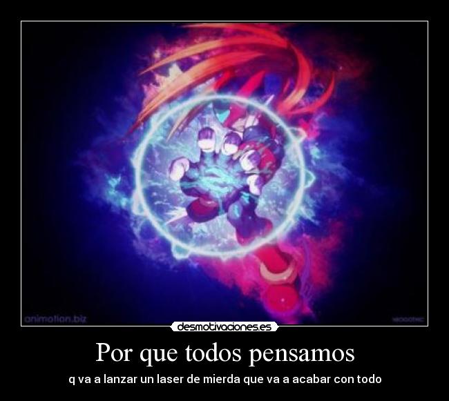 Por que todos pensamos - q va a lanzar un laser de mierda que va a acabar con todo
