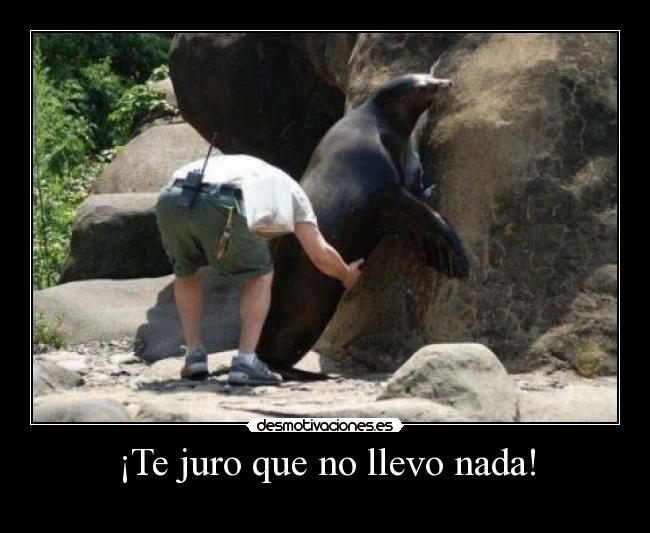 ¡Te juro que no llevo nada! -