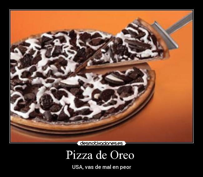 Pizza de Oreo - USA, vas de mal en peor
