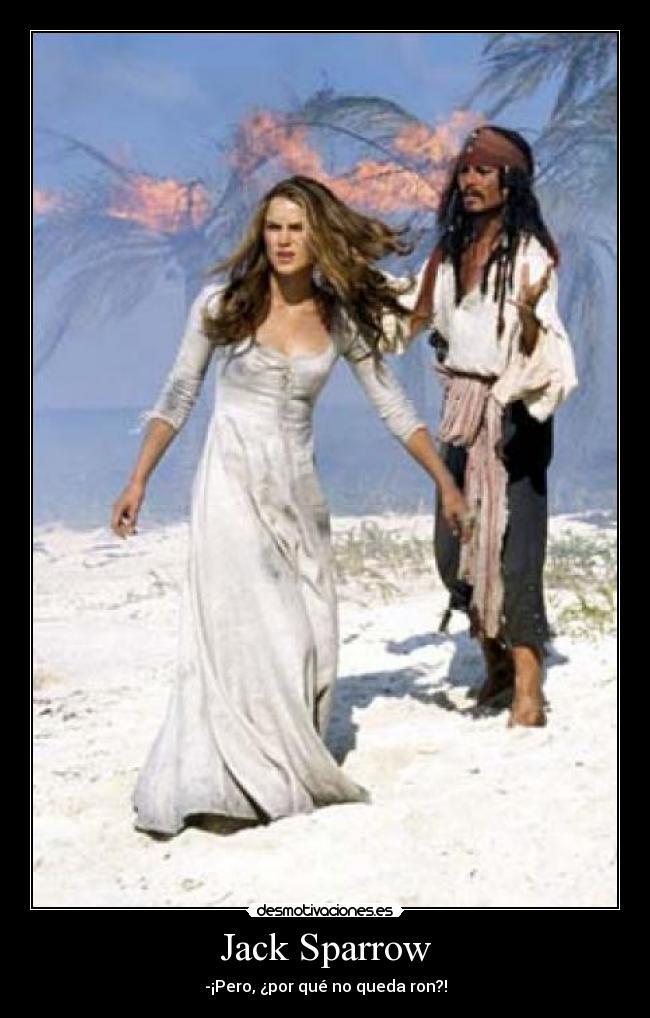 Jack Sparrow - -¡Pero, ¿por qué no queda ron?!