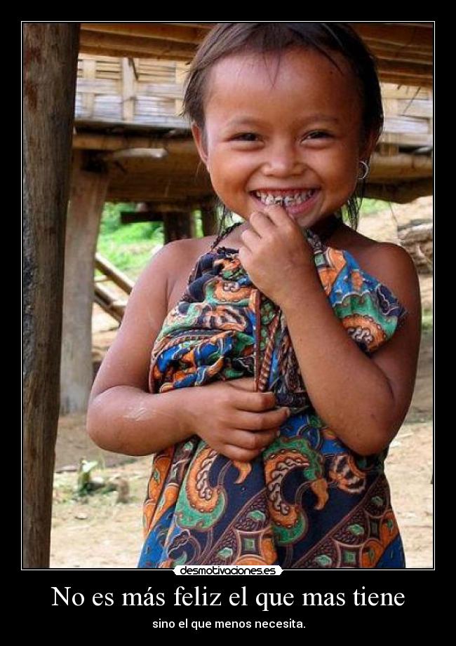 No es más feliz el que mas tiene - 