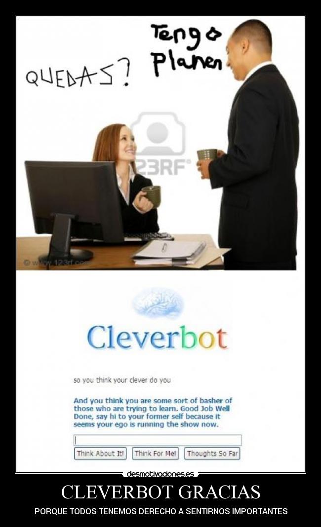 CLEVERBOT GRACIAS - PORQUE TODOS TENEMOS DERECHO A SENTIRNOS IMPORTANTES