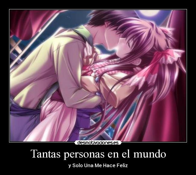 Tantas personas en el mundo - y Solo Una Me Hace Feliz