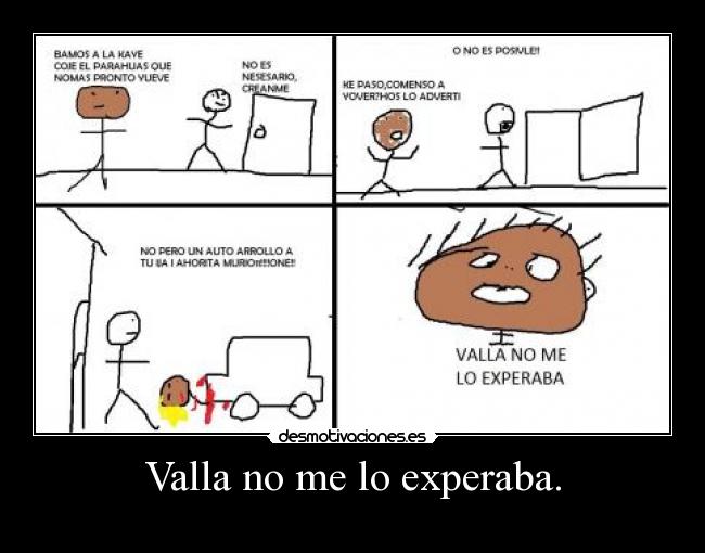 Valla no me lo experaba. - 