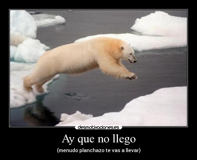 Ay que no llego - (menudo planchazo te vas a llevar)
