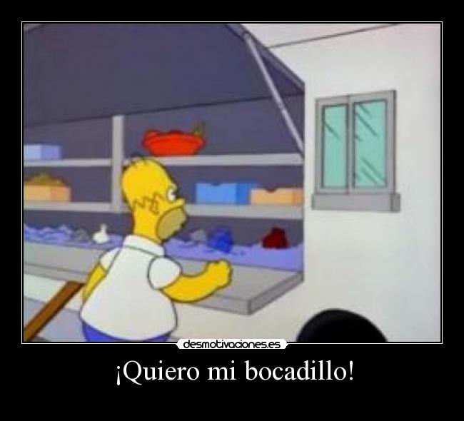 ¡Quiero mi bocadillo! -