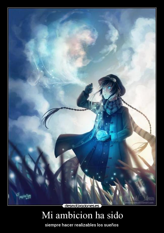 Mi ambicion ha sido - siempre hacer realizables los sueños