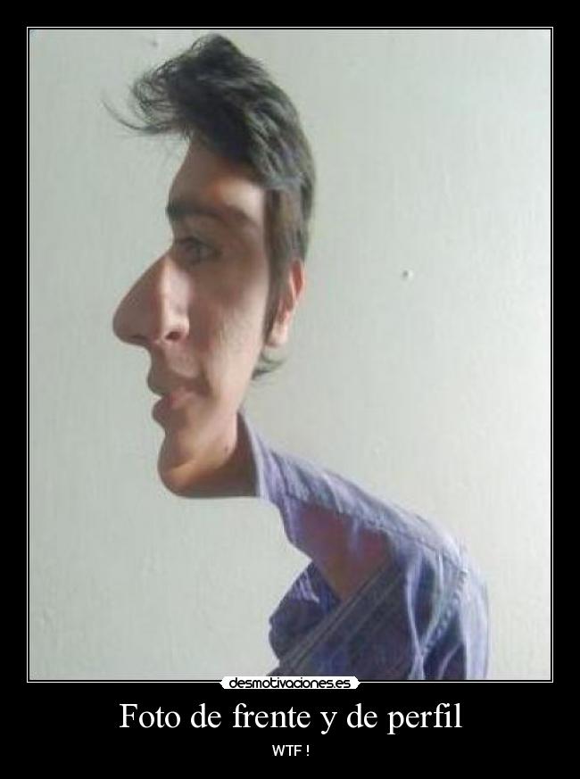 Foto de frente y de perfil - WTF !