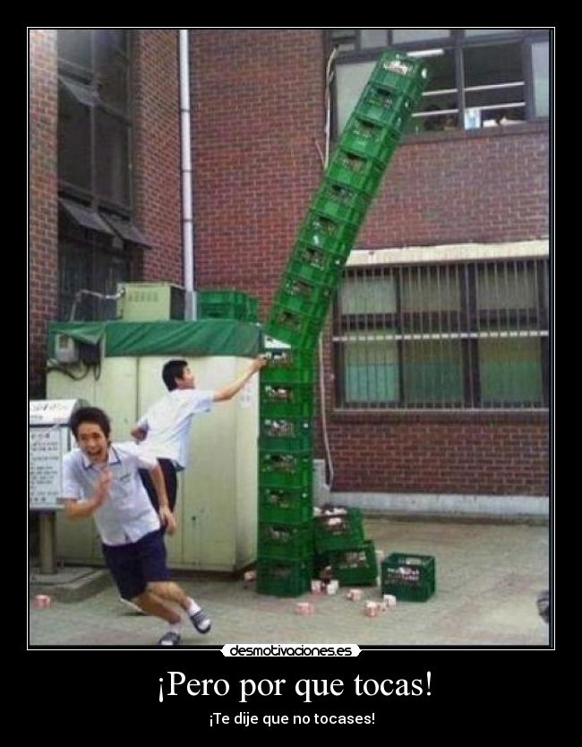 ¡Pero por que tocas! -
