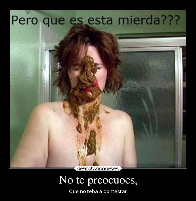 No te preocuoes, -