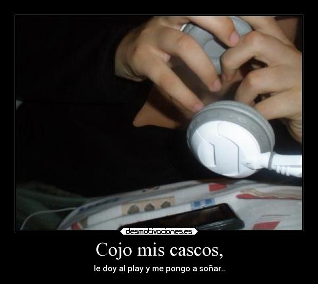 Cojo mis cascos, -