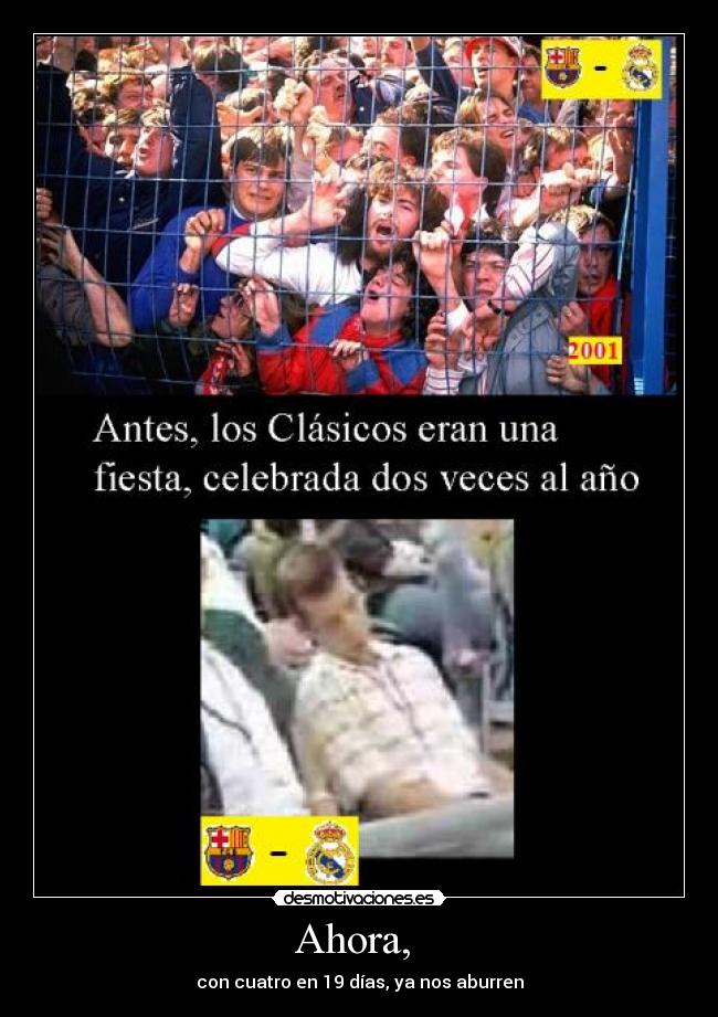 Ahora, - con cuatro en 19 días, ya nos aburren