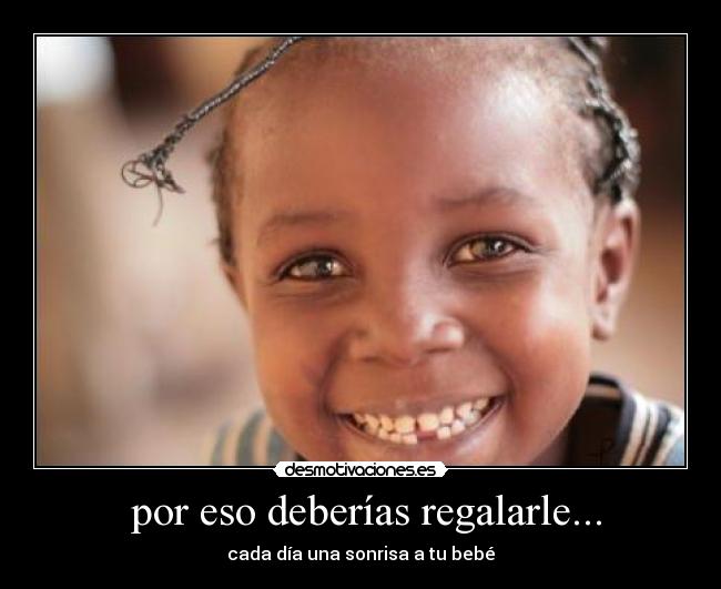 por eso deberías regalarle... - cada día una sonrisa a tu bebé