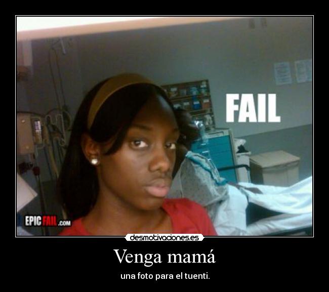 Venga mamá - una foto para el tuenti.