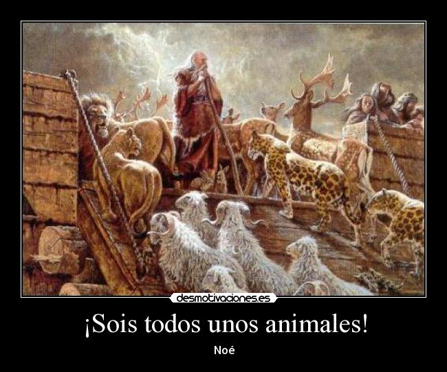 ¡Sois todos unos animales! - 