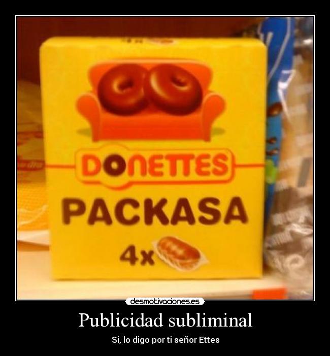 Publicidad subliminal - Si, lo digo por ti señor Ettes
