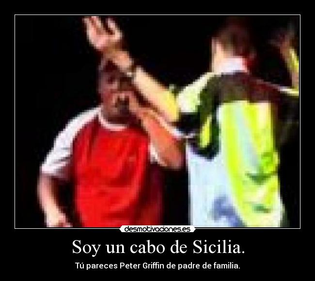 Soy un cabo de Sicilia. -