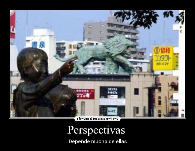 Perspectivas  - Depende mucho de ellas