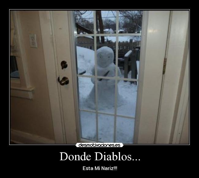 Donde Diablos... - Esta Mi Nariz!!!