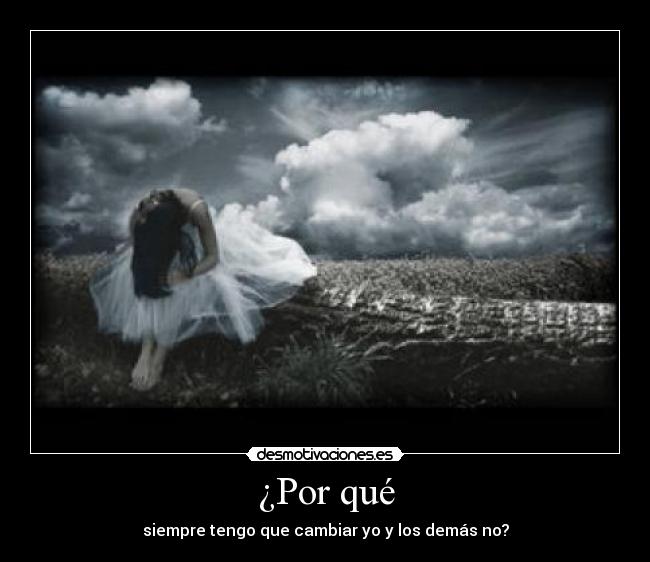 ¿Por qué - siempre tengo que cambiar yo y los demás no?