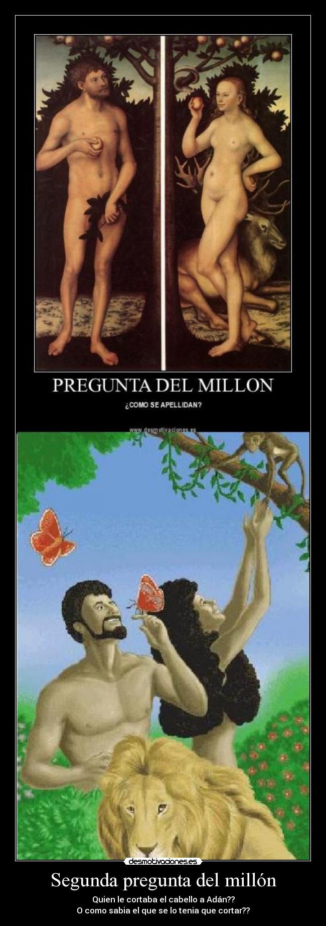 Segunda pregunta del millón - Quien le cortaba el cabello a Adán??
O como sabia el que se lo tenia que cortar??