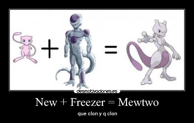 New + Freezer = Mewtwo - que clon y q clon