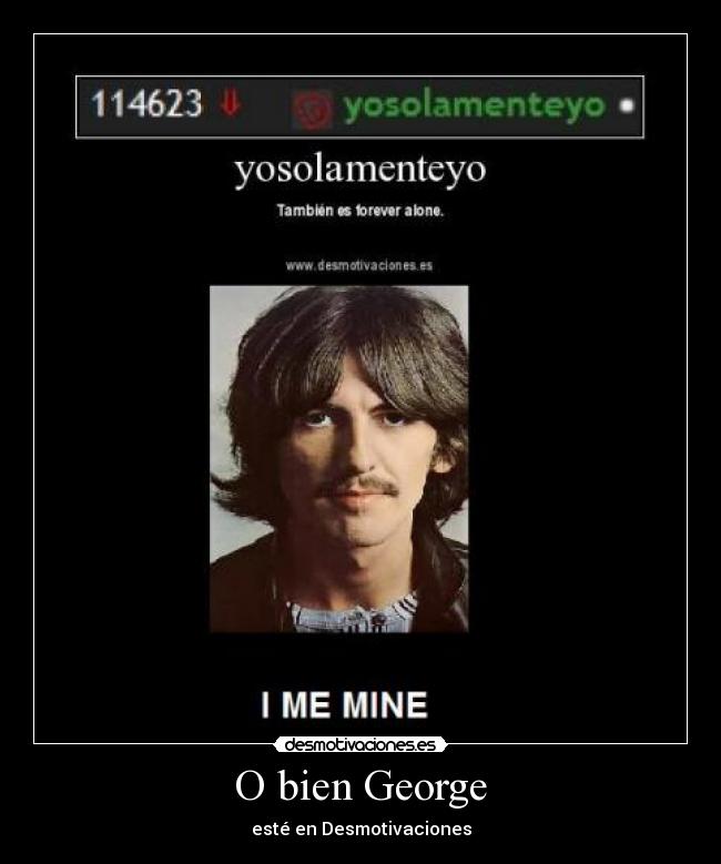 O bien George - esté en Desmotivaciones
