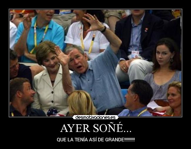 AYER SOÑÉ... - QUE LA TENÍA ASÍ DE GRANDE!!!!!!!!!