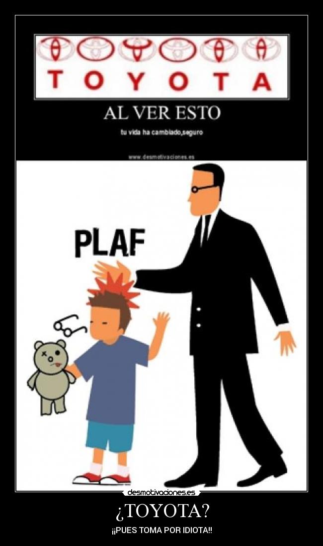 ¿TOYOTA? - ¡¡PUES TOMA POR IDIOTA!!