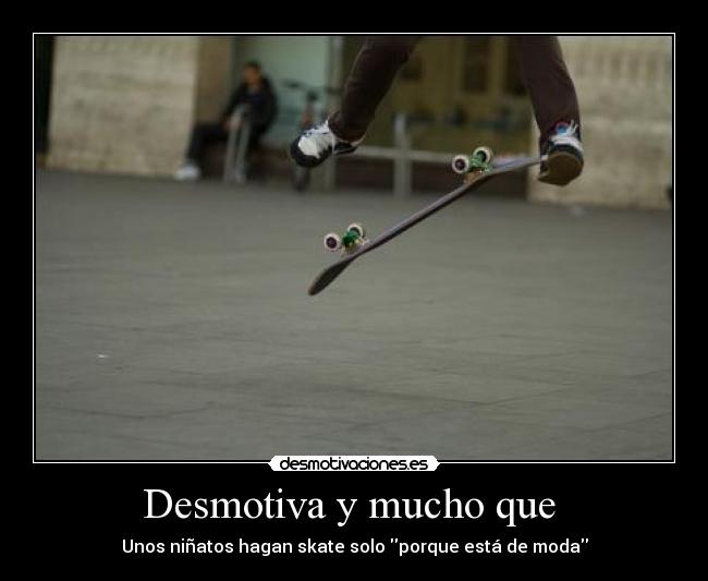 Desmotiva y mucho que  - 