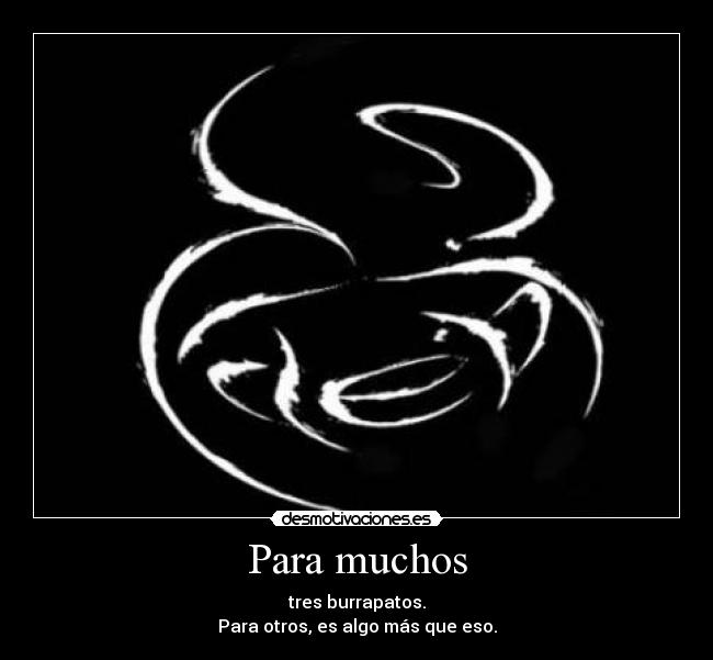 Para muchos - tres burrapatos.
Para otros, es algo más que eso.