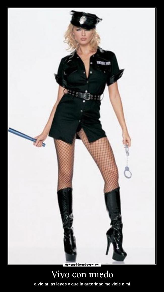 Vivo con miedo - a violar las leyes y que la autoridad me viole a mí