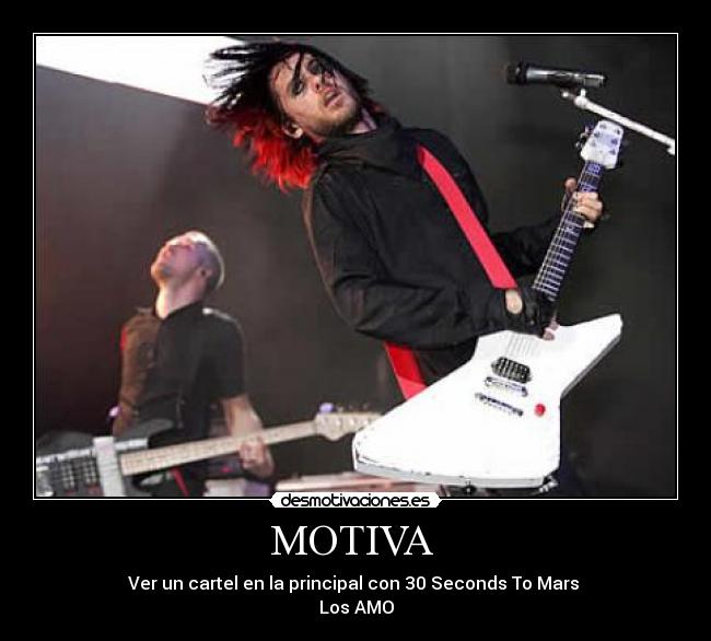 MOTIVA - Ver un cartel en la principal con 30 Seconds To Mars
Los AMO