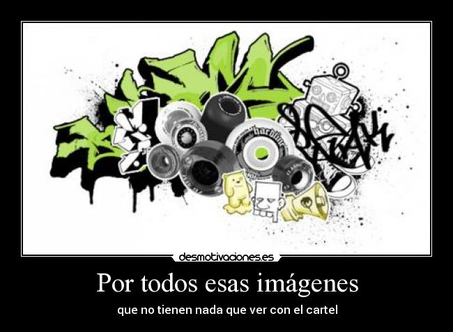 Por todos esas imágenes -