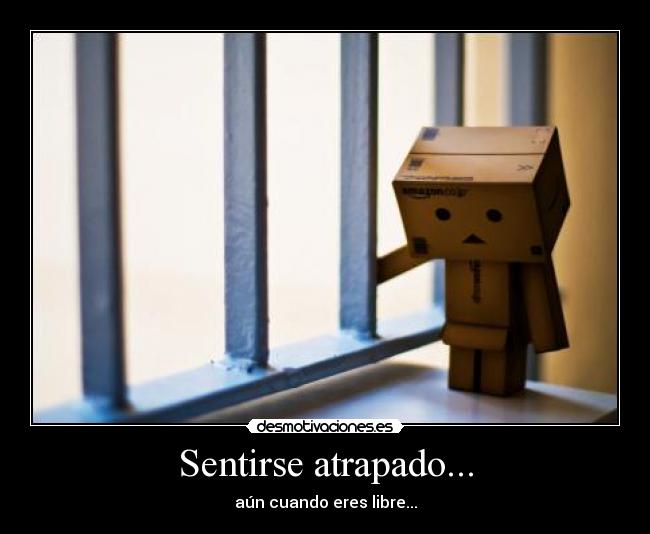 Sentirse atrapado... -