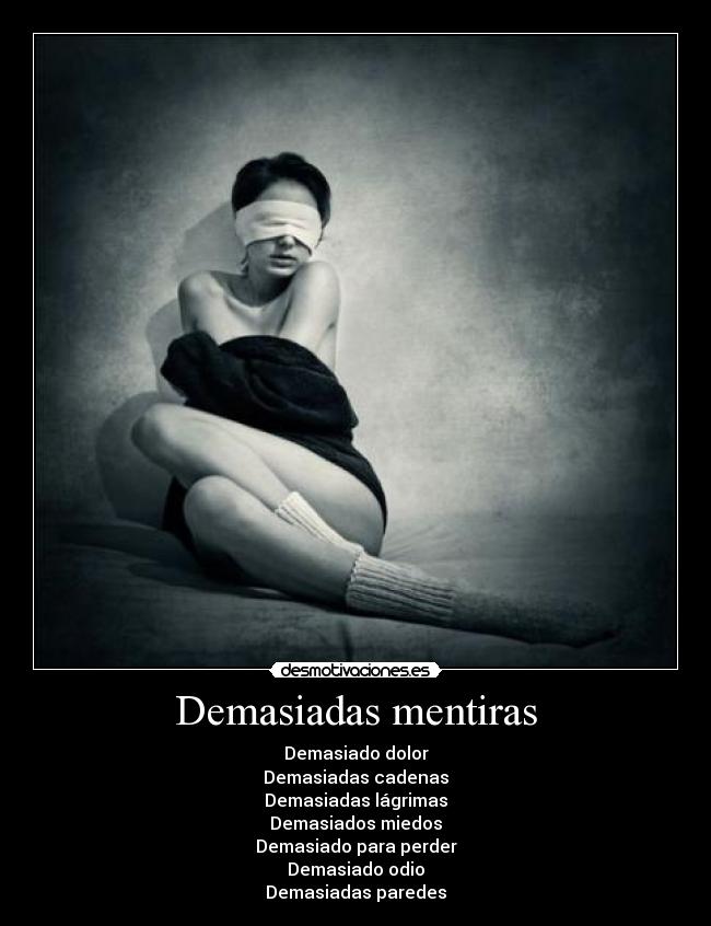 Demasiadas mentiras - Demasiado dolor
Demasiadas cadenas
Demasiadas lágrimas
Demasiados miedos
Demasiado para perder
Demasiado odio
Demasiadas paredes